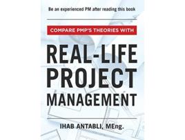 Livro RealLife Project Management Compare PMPs Theories With RealLife Project Management de Ihab Antabli MEng (Inglês)