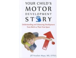 Livro Your Childs Motor Development Story Understanding and Enhancing Development from Birth to Their First Sport de Jill Mays (Inglês)
