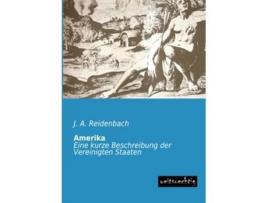 Livro Amerika Eine kurze Beschreibung der Vereinigten Staaten German Edition de J A Reidenbach (Alemão)