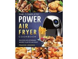 Livro The Complete Power Air Fryer Cookbook Delicious and Affordable Recipes to Air Fry and Roast de Frances Johnson (Inglês)