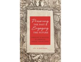 Livro Preserving the Past Engaging the Future Theology Religion in American Special Collections de M Patrick Graham (Inglês)