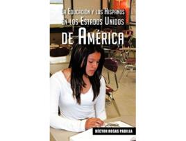 Livro La Educacion y Los Hispanos En Los Estados Unidos de America Spanish Edition de H Ctor Rosas Padilla Hector Rosas Padilla (Espanhol)