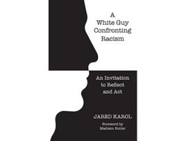 Livro A White Guy Confronting Racism An Invitation to Reflect and Act de Jared Karol (Inglês)