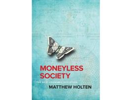 Livro Moneyless Society The Next Economic Evolution de Matthew Holten (Inglês - Capa Dura)