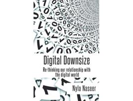 Livro Digital Downsize Rethinking our relationship with the digital world de Nyla Naseer (Inglês)