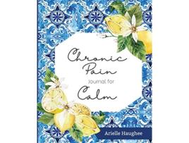Livro Chronic Pain Journal for Calm de Arielle Haughee (Inglês)
