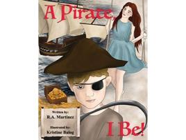 Livro A Pirate I Be de Richard Anthony Martinez (Inglês)