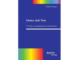 Livro Farben statt Töne 4 Thesen zur pythagoreischen Gedankenwelt German Edition de Hubert Kupper (Alemão)