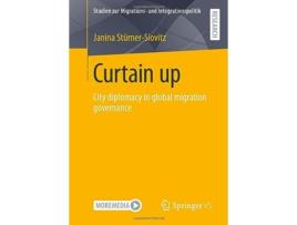 Livro Curtain up City diplomacy in global migration governance Studien zur Migrations und Integrationspolitik de Janina Stürner-Siovitz (Inglês)