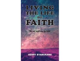 Livro Living The Life Of Faith de Henry Byamukama (Inglês)