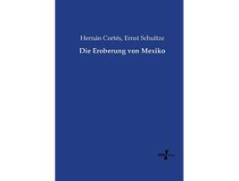 Livro Die Eroberung von Mexiko German Edition de Hernan Cortes e Ernst Schultze (Alemão)