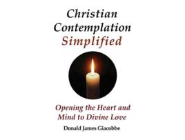Livro Christian Contemplation Simplified Opening the Heart and Mind to Divine Love de Donald James Giacobbe (Inglês)