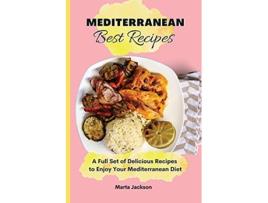 Livro Mediterranean Best Recipes A Full Set of Delicious Recipes to Enjoy Your Mediterranean Diet de Marta Jackson (Inglês)