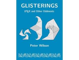 Livro Glisterings LaTeX and Other Oddments de Peter Wilson (Inglês)