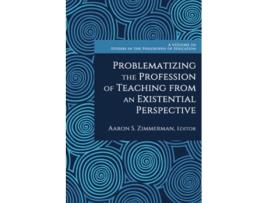 Livro Problematizing the Profession of Teaching from an Existential Perspective de Zimmerman e Aaron S (Inglês)