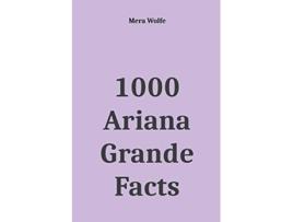Livro 1000 Ariana Grande Facts de Mera Wolfe (Inglês)