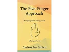 Livro The FiveFinger Approach A simple guide to being yourself all on your hand de Christopher Schierl (Inglês)