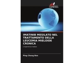 Livro Imatinib Mesilato Nel Trattamento Della Leucemia Mieloide Cronica Italian Edition de Ping Chong Bee (Italiano)