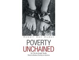 Livro Poverty Unchained Do We the People Really Want to Reduce Poverty in America de Robert Den Ouden (Inglês)