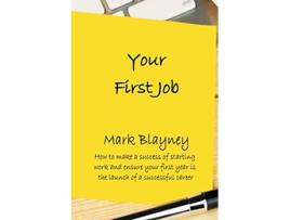 Livro Your First Job How to make a success of starting work and ensure your first year is the launch of a successful career de Mark Blayney (Inglês)