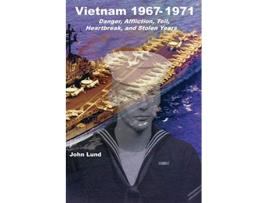 Livro Vietnam 19671971 Danger Affliction Toil Heartbreak and Stolen Years de John Lund (Inglês)