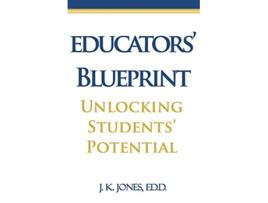 Livro Educators Blueprint Unlocking Students Potential de Dr J K Jones (Inglês)