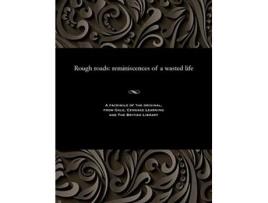 Livro Rough roads reminiscences of a wasted life de Dyke Wilkinson (Inglês)