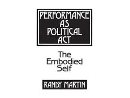 Livro Performance as Political Act The Embodied Self Critical Perspectives in Social Theory de Randy Martin (Inglês)