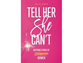 Livro Tell Her She Cant Inspiring Stories of Unstoppable Women de Kelly Lewis (Inglês)