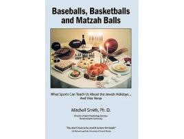 Livro Baseballs Basketballs and Matzah Balls What Sports Can Teach Us About the Jewish Holidaysand Vice Versa de Ph D Mitchell Smith (Inglês)