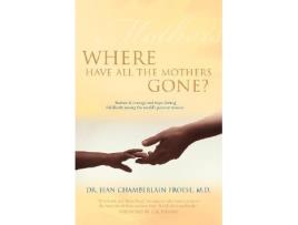 Livro Where Have All the Mothers Gone? de Md Dr Jean Chamberlain Froese (Inglês)