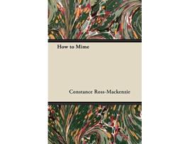 Livro How to Mime de Constance RossMacKenzie (Inglês)