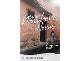 Livro When Nowhere Is Home An Adoption Story de Charlotte Finn (Inglês)
