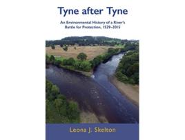 Livro Tyne after Tyne An Environmental History of a Rivers Battle for Protection 15292015 de Leona J Skelton (Inglês)