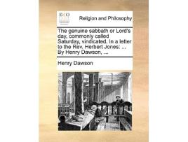 Livro Genuine Sabbath or Lords Day, Commonly Called Saturday, Vindicated. in a Letter to the Rev. Herbert Jones de Henry Dawson (Inglês)