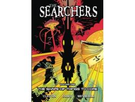 Livro The Searchers Volume One The Shape of Things to Come de Colin Clayton e Chris Dows (Inglês)