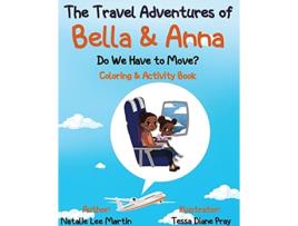 Livro The Travel Adventures of Bella and Anna Do We Have to Move Coloring and Activity Book de Natalie Lee Martin (Inglês)