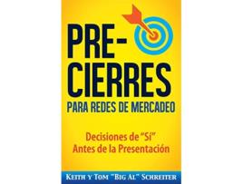 Livro PreCierres para Redes de Mercadeo Decisiones de Sí Antes de la Presentación Spanish Edition de Keith Schreiter e Tom 