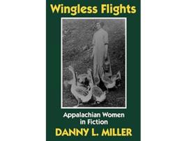 Livro Wingless Flights Appalachian Women in Fiction de Danny L Miller Danny Miller (Inglês)