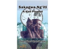 Livro Sakagwa Ngiti A Kisii Prophet de Peter O Nyambasora (Inglês)