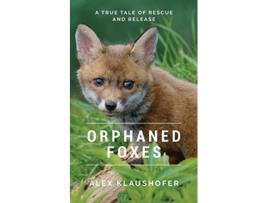 Livro Orphaned Foxes A true tale of rescue and release de Alex Klaushofer (Inglês)