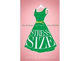 Livro Stress Size How My Hunger for Control Almost Killed Me de Nicole Starbuck (Inglês)