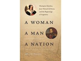 Livro A Woman a Man a Nation Mariquita Sánchez Juan Manuel de Rosas and the Beginnings of Argentina Diálogos Series de Jeffrey M Shumway (Inglês)