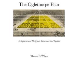 Livro The Oglethorpe Plan Enlightenment Design in Savannah and Beyond de Thomas D Wilson (Inglês)