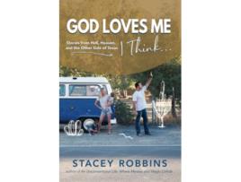 Livro God Loves Me I Think Stories from Hell Heaven and the Other Side of Texas de Stacey Robbins (Inglês)
