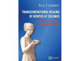 Livro Transgenerational Healing of Oedipus at Colonus Unveiling a Universal Therapeutic Model de Tony T Gaillard (Inglês)