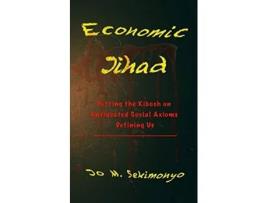 Livro Economic Jihad Putting the Kibosh on Antiquated Social Axioms Defining Us de Jo M Sekimonyo (Inglês)