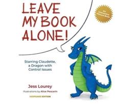 Livro Leave My Book Alone Starring Claudette a Dragon with Control Issues Claudettes Interactive Childrens Books de Jess Lourey (Inglês - Capa Dura)