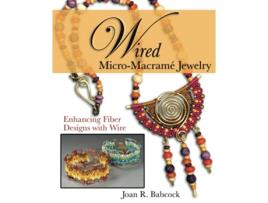 Livro Wired MicroMacramé Jewelry Enhancing Fiber Designs with Wire de Joan R Babcock Jeff W Babcock (Inglês)