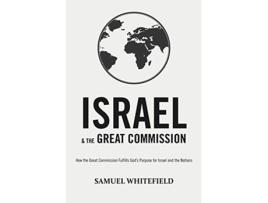 Livro Israel and the Great Commission How the Great Commission Fulfills God’s Purpose for Israel and the Nations de Samuel Whitefield (Inglês)